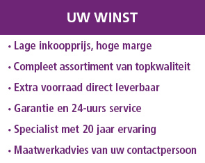 Uw winst: 
• Lage inkoopprijs, hoge marge
• Compleet assortiment van topkwaliteit
• Extra voorraad direct leverbaar
• Garantie en 24-uurs service
• Specialist met 20 jaar ervaring
• Maatwerkadvies van uw contactpersoon
